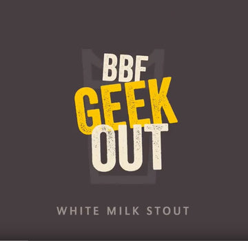 BBF GEEK OUT #1: WHITE MILK STOUT